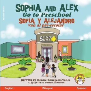 Sophia and Alex Go to Preschool: Sof?a y Alejandro van al pre-escolar