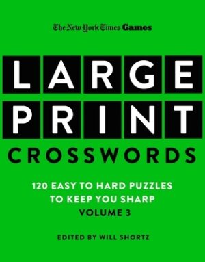 New York Times Games Large-Print Crosswords Volume 3: 120 Easy to Hard Puzzles to Keep You Sharp