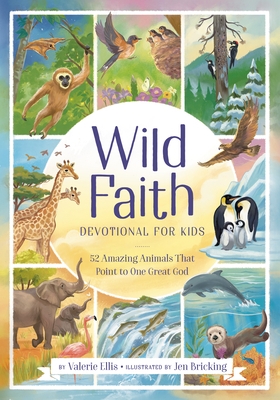 Wild Faith Devotional for Kids: 52 Amazing Animals That Point to One Great God