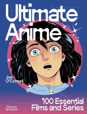 Ultimate Anime: 100 Essential Films and Series