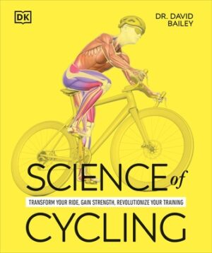 Science of Cycling: Transform Your Ride, Gain Strength, Revolutionize Your Training