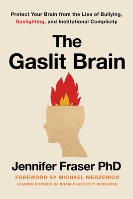Gaslit Brain: Protect Your Brain from the Lies of Bullying, Gaslighting, and Institutional Complicity