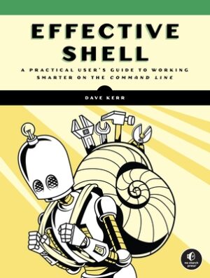 Effective Shell: A Practical User's Guide to Working Smarter on the Command Line