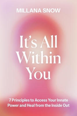It's All Within You: 7 Principles to Access Your Innate Power and Heal from the Inside Out