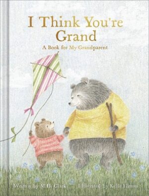 I Think You're Grand: A Heartfelt Gift Book for Grandma, Grandpa, or Grandparents from a Grandchild - Perfect for Grandparents Day, Birthdays, or Baby