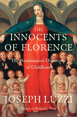 The Innocents of Florence: The Renaissance Discovery of Childhood