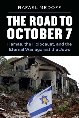 The Road to October 7: Hamas, the Holocaust, and the Eternal War Against the Jews