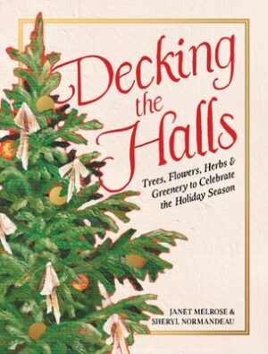 Decking the Halls: Trees, Flowers, Herbs & Greenery to Celebrate the Holiday Season
