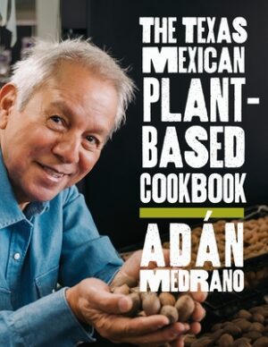 The Texas Mexican Plant-Based Cookbook