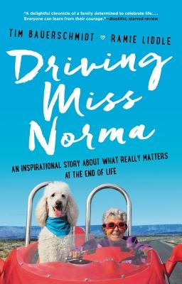 Driving Miss Norma: An Inspirational Story about What Really Matters at the End of Life