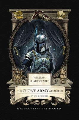 William Shakespeare's the Clone Army Attacketh: Star Wars Part the Second