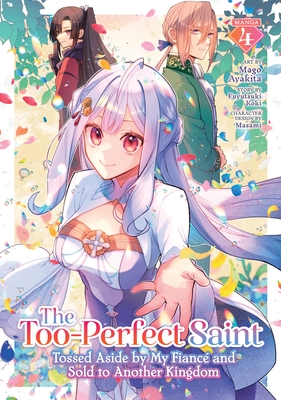 The Too-Perfect Saint: Tossed Aside by My Fianc? and Sold to Another Kingdom (Manga) Vol. 4