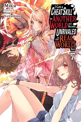 I Got a Cheat Skill in Another World and Became Unrivaled in the Real World, Too, Vol. 7 (Light Novel): Volume 7