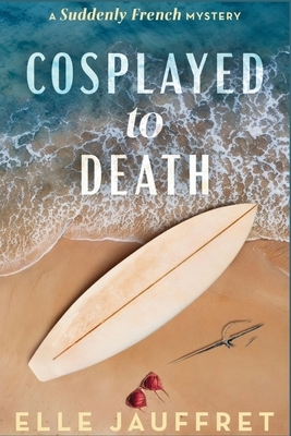 Cosplayed to Death: A Suddenly French Mystery