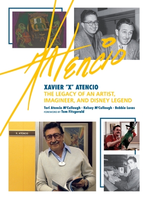 Xavier X Atencio: The Legacy of an Artist, Imagineer, and Disney Legend