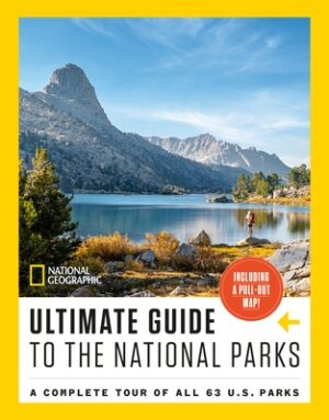 National Geographic Ultimate Guide to the National Parks: A Complete Tour of All 63 U.S. Parks