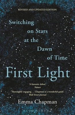 First Light: Switching on Stars at the Dawn of Time, Revised Edition