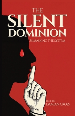 The Silent Dominion: Unmasking The System