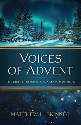 Voices of Advent: The Bible's Insights for a Season of Hope