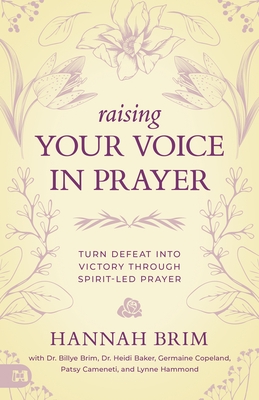 Raising Your Voice in Prayer: Turn Defeat into Victory Through Spirit-Led Prayer