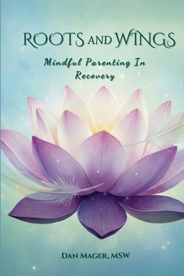 Roots and Wings: Mindful Parenting in Recovery
