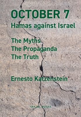 October 7: Hamas against Israel - The Myths, The Propaganda, The Truth