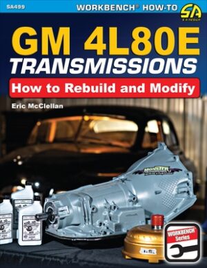 GM 4l80e Transmissions: How to Rebuild & Modify