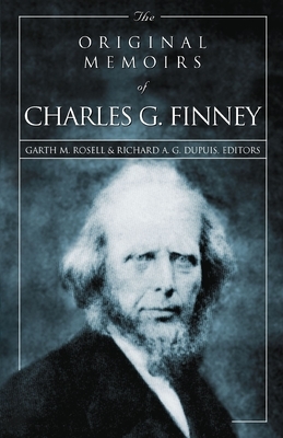 The Original Memoirs of Charles G. Finney: Complete, Restored Text