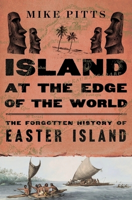 Island at the Edge of the World: The Forgotten History of Easter Island