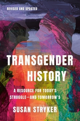 Transgender History, Third Edition: A Resource for Today's Struggle--And Tomorrow's