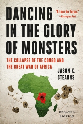 Dancing in the Glory of Monsters: The Collapse of the Congo and the Great War of Africa