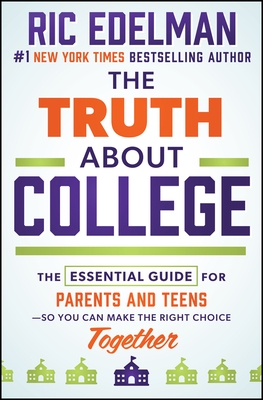 The Truth about College: The Essential Guide for Parents and Teens--So You Can Make the Right Choice Together