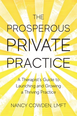 The Prosperous Private Practice: A Therapist's Guide to Launching and Growing a Thriving Practice