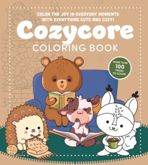 Cozycore Coloring Book: Color the Joy in Everyday Moments with Everything Cute and Cozy! More Than 100 Pages to Color