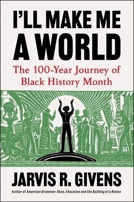 I'll Make Me a World: The 100-Year Journey of Black History Month