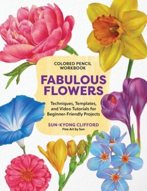 Colored Pencil Workbook: Fabulous Flowers: Techniques, Templates, and Video Tutorials for Beginner-Friendly Projects