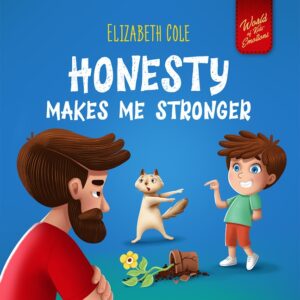 Honesty Makes Me Stronger: Social Emotional Book for Kids About Lying, Telling the Truth, and Building Trust for Children Ages 3-8 (World of Kids Emot