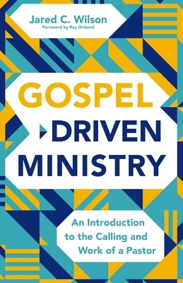 The Gospel-Driven Ministry: An Introduction to the Calling and Work of a Pastor