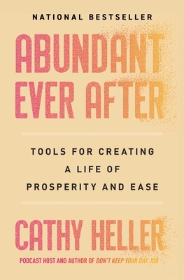Abundant Ever After: Tools for Creating a Life of Prosperity and Ease