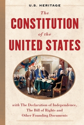 The Constitution of the United States (U.S. Heritage): With the Declaration of Independence, the Bill of Rights and Other Founding Documents with an I