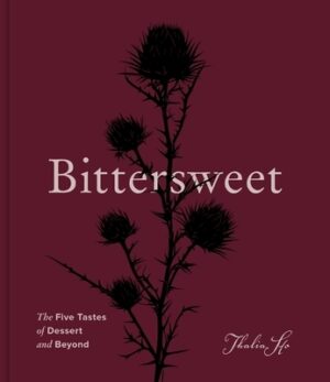 Bittersweet: The Five Tastes of Dessert and Beyond (a Baking Book)