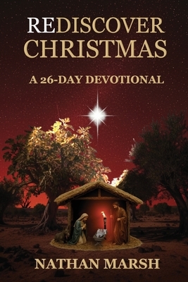 Rediscover Christmas: A 26 Day Advent Devotional