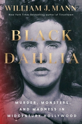 Black Dahlia: Murder, Monsters, and Madness in Midcentury Hollywood