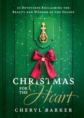 Christmas for the Heart: 25 Devotions Reclaiming the Beauty and Wonder of the Season