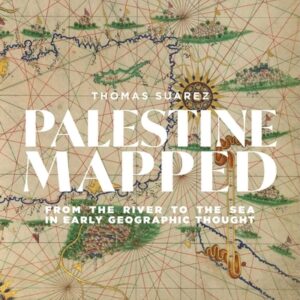 Palestine Mapped: From the River to the Sea in Early Geographic Thought