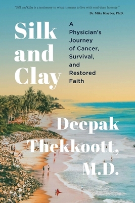 Silk and Clay: A Physician's Journey of Cancer, Survival, and Restored Faith