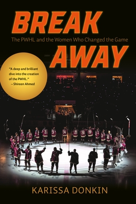 Breakaway: The Pwhl and the Women Who Changed the Game
