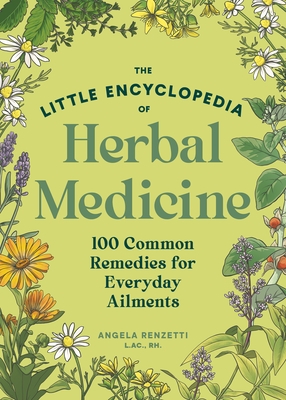 The Little Encyclopedia of Herbal Medicine: 100 Common Remedies for Everyday Ailments
