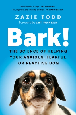 Bark!: The Science of Helping Your Anxious, Fearful, or Reactive Dog