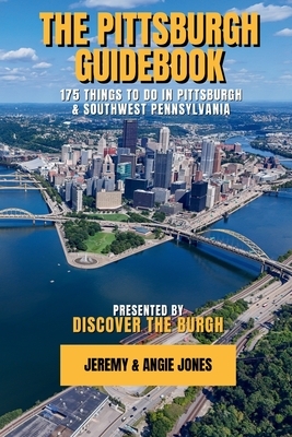 The Pittsburgh Guidebook: 175 Things to Do in Pittsburgh and Southwest Pennsylvania